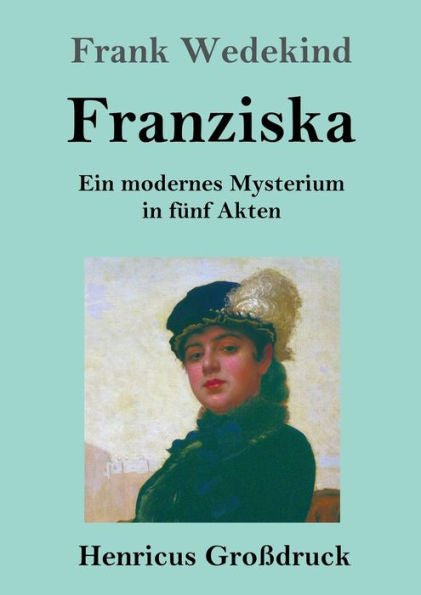 Franziska (Großdruck): Ein Modernes Mysterium In Fünf Akten (German Edition)