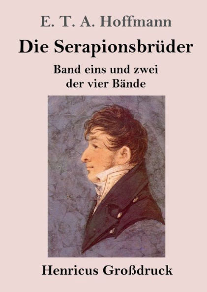 Die Serapionsbrüder (Großdruck): Band Eins Und Zwei Der Vier Bände (German Edition)