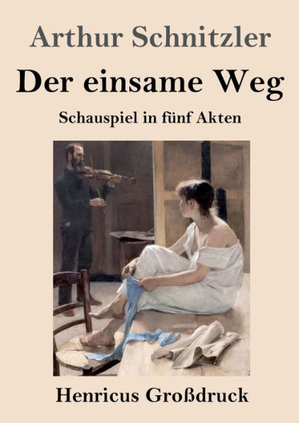 Der Einsame Weg (Großdruck): Schauspiel In Fünf Akten (German Edition)