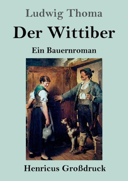 Der Wittiber (Großdruck): Ein Bauernroman (German Edition)