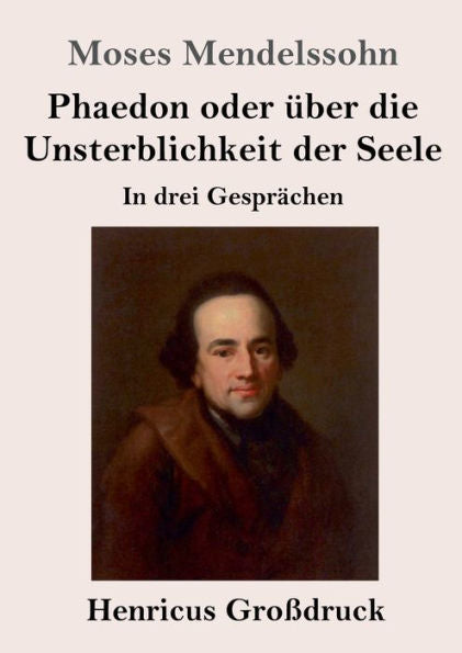 Phaedon Oder Über Die Unsterblichkeit Der Seele (Großdruck): In Drey Gesprächen (German Edition)