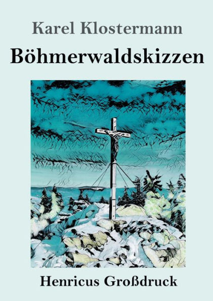Böhmerwaldskizzen (Großdruck) (German Edition)