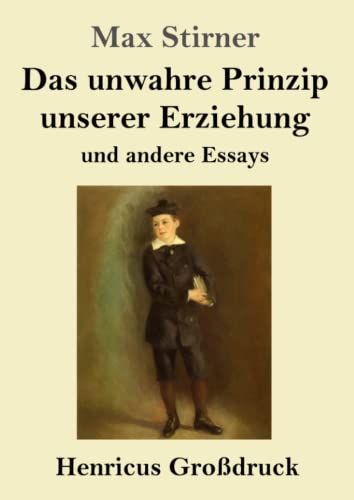 Das Unwahre Prinzip Unserer Erziehung (Großdruck): Und Andere Essays (German Edition)