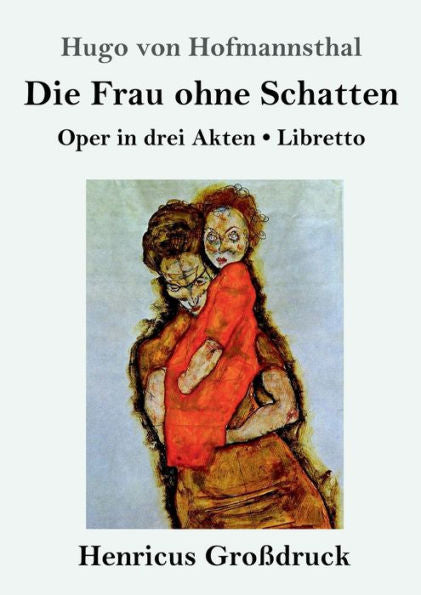 Die Frau Ohne Schatten (Großdruck): Oper In Drei Akten / Libretto (German Edition)