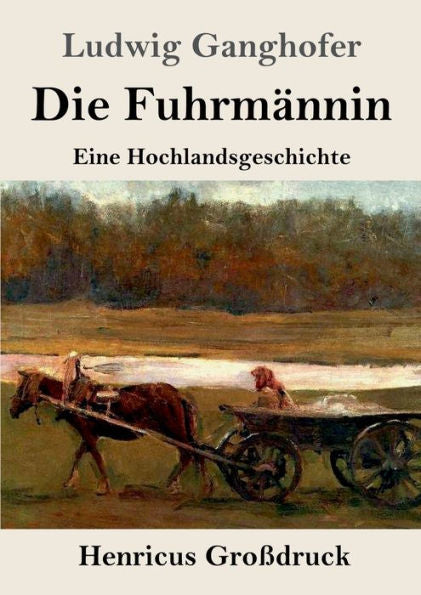 Die Fuhrmännin (Großdruck): Eine Hochlandsgeschichte (German Edition)