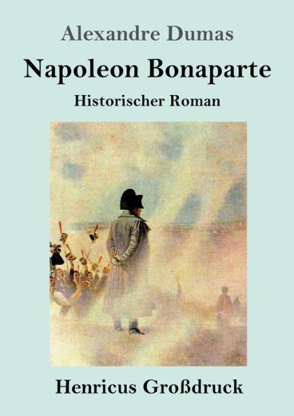 Napoleon Bonaparte (Großdruck): Historischer Roman (German Edition)
