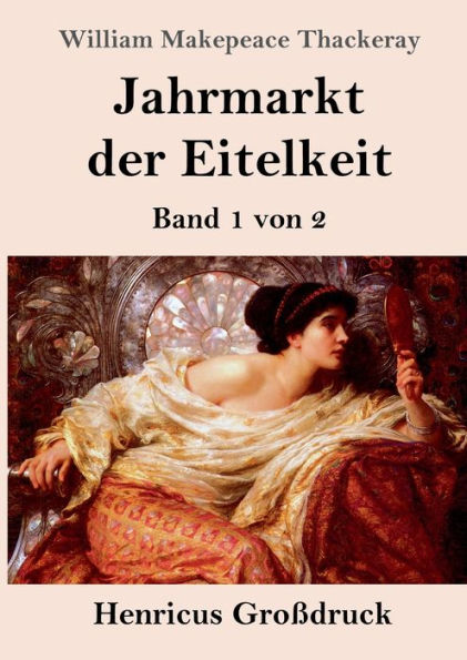 Jahrmarkt Der Eitelkeit (Großdruck): Band 1 Von 2 (German Edition)