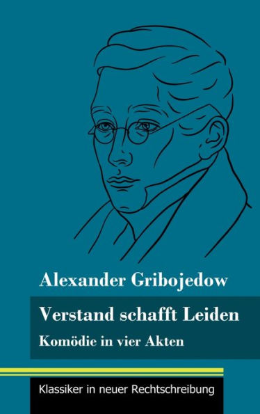 Verstand Schafft Leiden: Komödie In Vier Akten (Band 183, Klassiker In Neuer Rechtschreibung) (German Edition) - 9783847855743