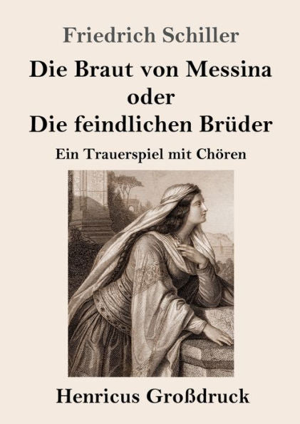 Die Braut Von Messina Oder Die Feindlichen Brüder (Großdruck): Ein Trauerspiel Mit Chören (German Edition)