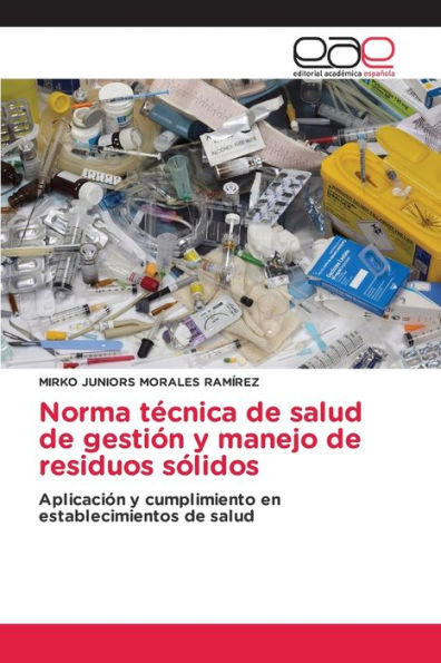 Norma Tecnica De Salud De Gestión Y Manejo De Residuos Sólidos: Aplicación Y Cumplimiento En Establecimientos De Salud (Spanish Edition)