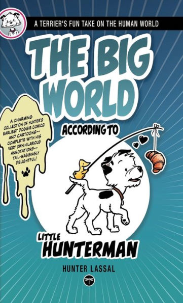 The Big World According To Little Hunterman: Fun And Seriously Cool Doggy Wisdom For Dog Lovers - 9783864690792