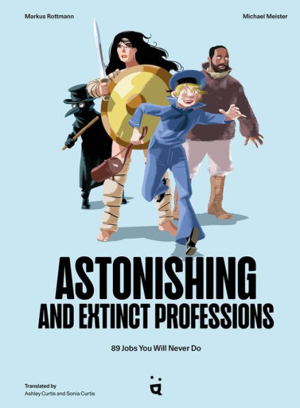 Astonishing And Extinct Professions: 89 Jobs You Will Never Do - 9783907293935