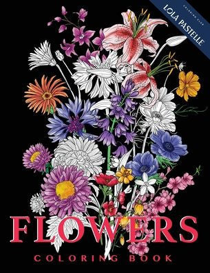 Flowers - Coloring Book: Hand-Sketched Illustrations Of Flowers From All Over The World