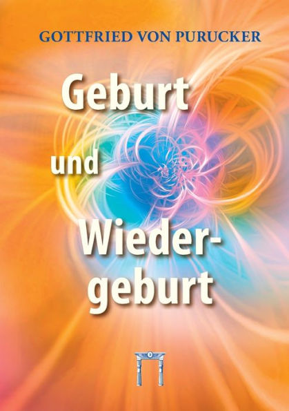 Geburt Und Wiedergeburt: Unumstößliche Gründe Für Die Wiedergeburt Als Naturtatsache (German Edition) - 9783924849849