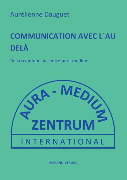 Communication Avec L'Au Delà: De La Sceptique Au Centre-Aura-Medium (French Edition) - 9783944700687