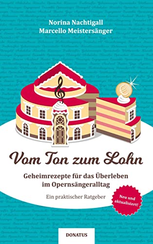 Vom Ton Zum Lohn: Geheimrezepte Für Das Überleben Im Opernsängeralltag. Ein Praktischer Ratgeber (German Edition) - 9783946710608