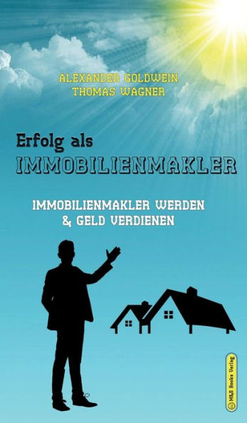 Erfolg Als Immobilienmakler: Immobilienmakler Werden & Geld Verdienen (German Edition) - 9783947201143
