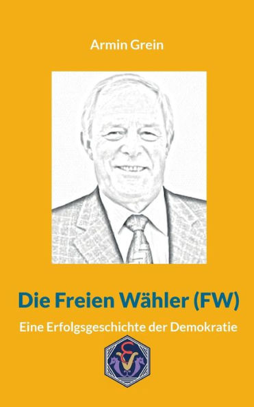 Die Freien Wähler (Fw): Eine Erfolgsgeschichte Der Demokratie (German Edition) - 9783948621889