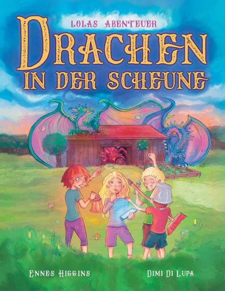 Drachen In Der Scheune: Lolas Abenteuer (German Edition) - 9783949396090