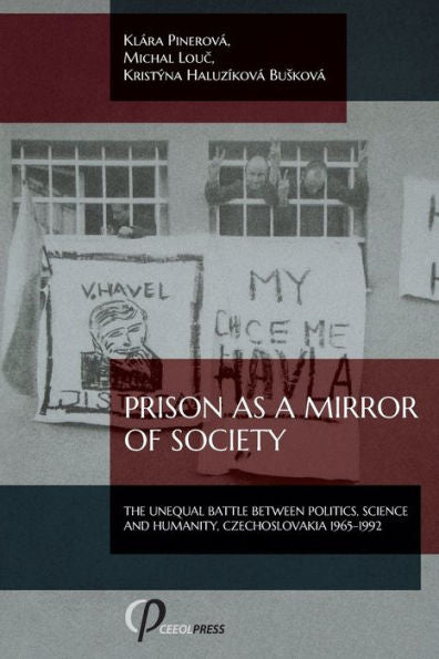 Prison As A Mirror Of Society: The Unequal Battle Between Politics, Science And Humanity, Czechoslovakia 1965-1992
