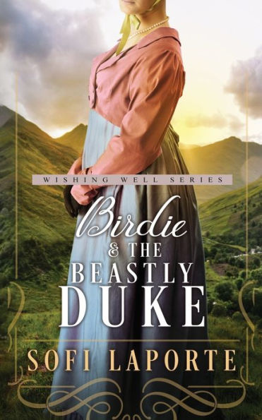 Birdie And The Beastly Duke: A Sweet Regency Romance (The Wishing Well Series) - 9783950519037