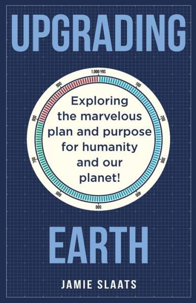Upgrading Earth: Exploring The Marvelous Plan And Purpose For Humanity And Our Planet! - 9783951994727