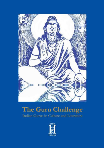 The Guru Challenge: Indian Gurus In Culture And Literature