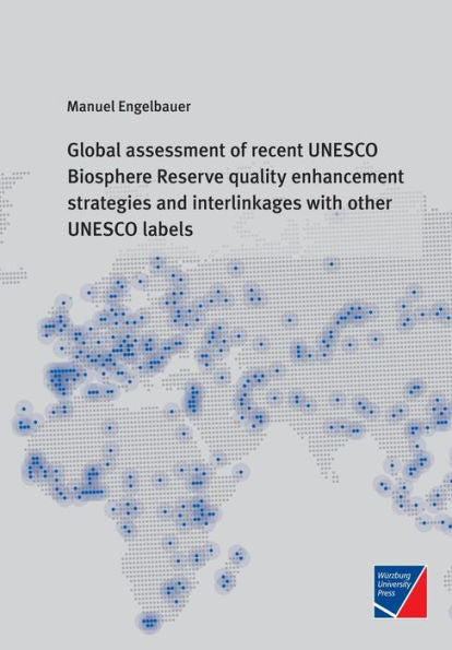 Global Assessment Of Recent Unesco Biosphere Reserve Quality Enhancement Strategies And Interlinkages With Other Unesco Labels - 9783958261969