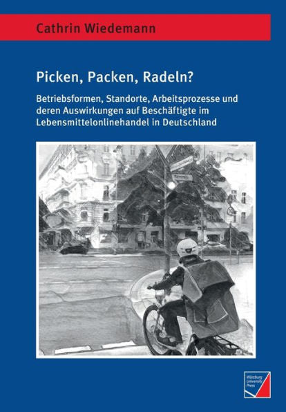 Picken, Packen, Radeln?: Betriebsformen, Standorte, Arbeitsprozesse Und Deren Auswirkungen Auf Beschäftigte Im Lebensmittelonlinehandel In Deutschland (German Edition) - 9783958262089
