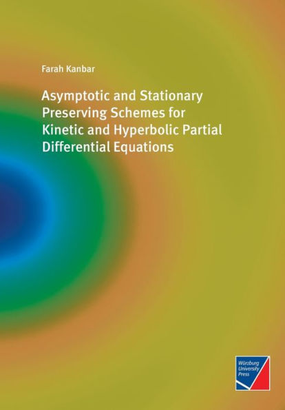 Asymptotic And Stationary Preserving Schemes For Kinetic And Hyperbolic Partial Differential Equations - 9783958262102