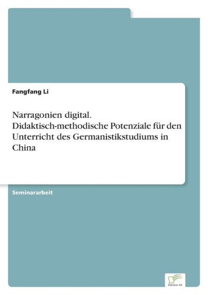 Narragonien Digital. Didaktisch-Methodische Potenziale Für Den Unterricht Des Germanistikstudiums In China (German Edition) - 9783961169757