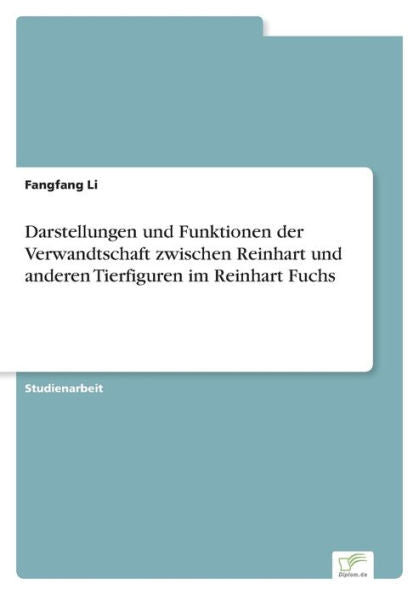 Darstellungen Und Funktionen Der Verwandtschaft Zwischen Reinhart Und Anderen Tierfiguren Im Reinhart Fuchs (German Edition) - 9783961169764