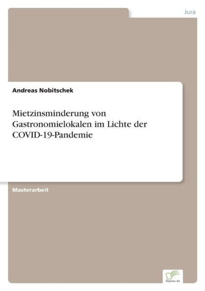 Mietzinsminderung Von Gastronomielokalen Im Lichte Der Covid-19-Pandemie (German Edition)