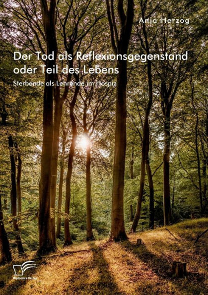 Der Tod Als Reflexionsgegenstand Oder Teil Des Lebens. Sterbende Als Lehrende Im Hospiz (German Edition) - 9783961469444
