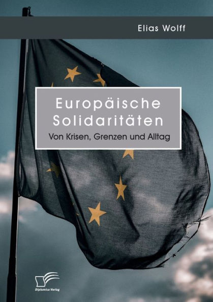 Europäische Solidaritäten. Von Krisen, Grenzen Und Alltag (German Edition) - 9783961469550