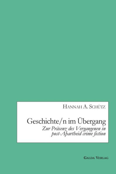 Geschichte/N Im Übergang: Zur Präsenz Des Vergangenen In Post-Apartheid Crime Fiction (German Edition) - 9783962032593