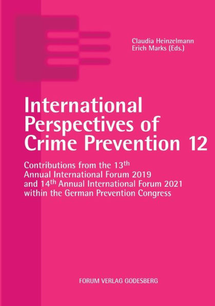 International Perspectives Of Crime Prevention 12: Contributions From The 13Th Annual International Forum 2019 And 14Th Annual International Forum 2021 Within The German Prevention Congress - 9783964100320