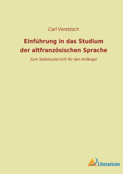 Einführung In Das Studium Der Altfranzösischen Sprache: Zum Selbstunterricht Für Den Anfänger (German Edition)