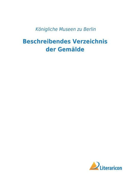 Beschreibendes Verzeichnis Der Gemälde (German Edition)