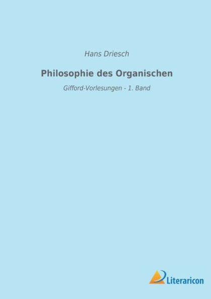 Philosophie Des Organischen: Gifford-Vorlesungen - 1. Band (German Edition)