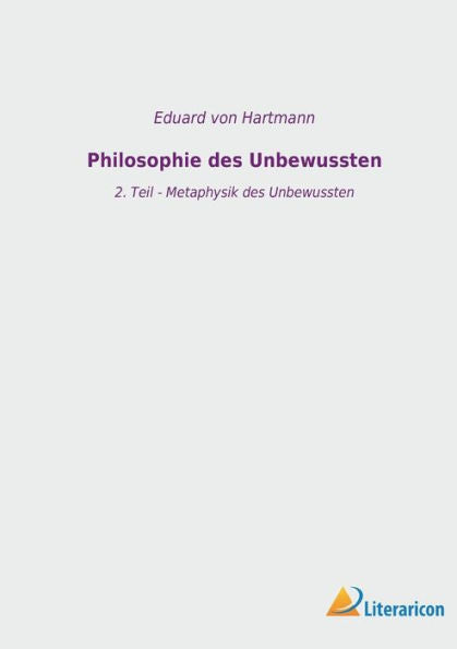 Philosophie Des Unbewussten: 2. Teil - Metaphysik Des Unbewussten (German Edition)