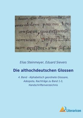 Die Althochdeutschen Glossen: 4. Band - Alphabetisch Geordnete Glossare, Adespota, Nachträge Zu Band 1-3, Handschriftenverzeichnis (German Edition)