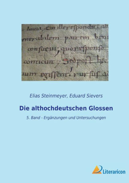 Die Althochdeutschen Glossen: 5. Band - Ergänzungen Und Untersuchungen (German Edition)