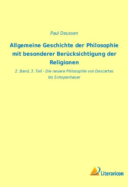 Allgemeine Geschichte Der Philosophie Mit Besonderer Berücksichtigung Der Religionen: 2. Band, 3. Teil - Die Neuere Philosophie Von Descartes Bis Schopenhauer (Edición alemana)