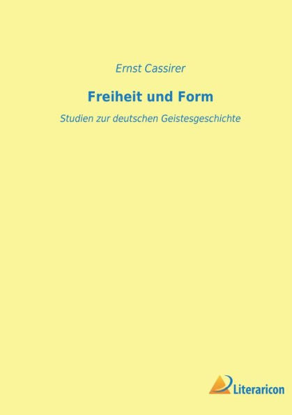 Freiheit Und Form: Studien Zur Deutschen Geistesgeschichte (German Edition)