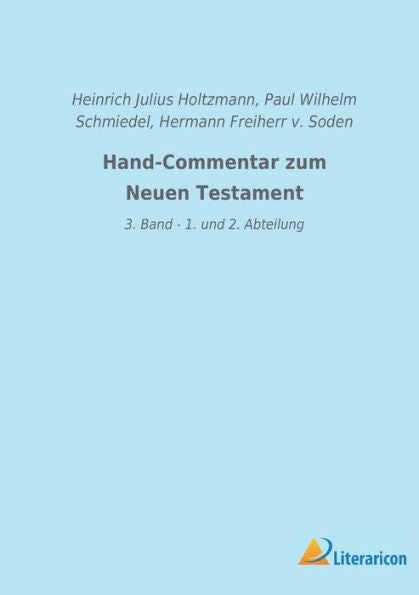 Hand-Commentar Zum Neuen Testament: 3. Band - 1. Und 2. Abteilung (German Edition)