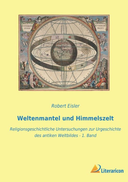 Weltenmantel Und Himmelszelt: Religionsgeschichtliche Untersuchungen Zur Urgeschichte Des Antiken Weltbildes - 1. Band (German Edition)