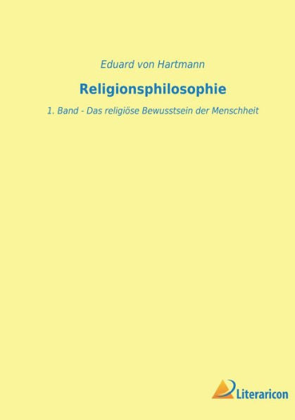 Religionsphilosophie: 1. Band - Das Religiöse Bewusstsein Der Menschheit (German Edition)