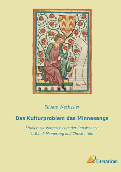 Das Kulturproblem Das Minnesangs: Studien Zur Vorgeschichte Der Renaissance - 1. Band Minnesang Und Christentum (German Edition)