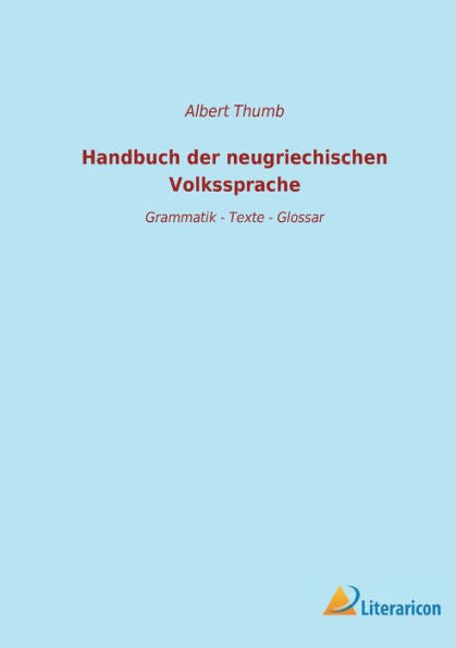 Handbuch Der Neugriechischen Volkssprache: Grammatik - Texte - Glossar (German Edition)